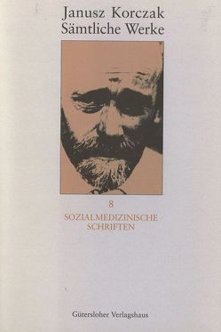 Sämtliche Werke / Sozialmedizinische Schriften von Bereska,  Henryk, Dauzenroth,  Erich, Eckert,  Charlotte, Kinsky,  Esther, Kirchner,  Michael, Korczak,  Janusz, Weigt,  Zenon