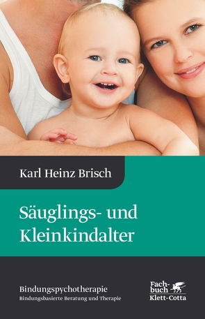 Säuglings- und Kleinkindalter (Bindungspsychotherapie) von Brisch,  Karl Heinz