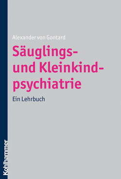 Säuglings- und Kleinkindpsychiatrie von Gontard,  Alexander von