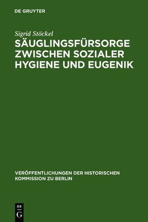 Säuglingsfürsorge zwischen sozialer Hygiene und Eugenik von Stöckel,  Sigrid