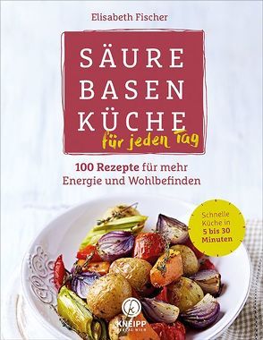 Säure-Basen-Küche für jeden Tag von Fischer,  Elisabeth