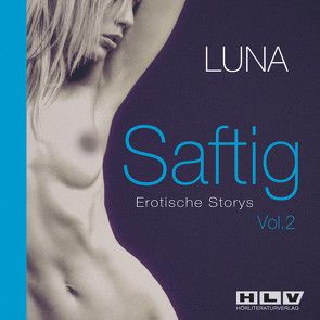 Saftig Vol.2 – Schamlose Fantasien und die erregende Realität. von Luna