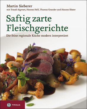 Saftig zarte Fleischgerichte von Ebster,  Hannes, Grander,  Thomas, Hell,  Hannes, Sieberer,  Martin, Sigwart,  Traudi