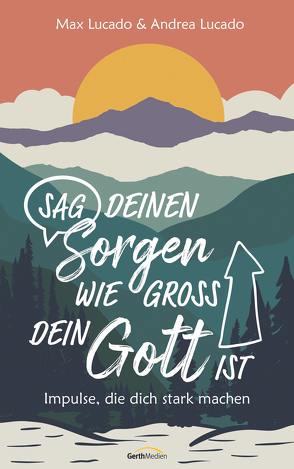 Sag deinen Sorgen, wie groß dein Gott ist von Lucado,  Andrea, Lucado,  Max