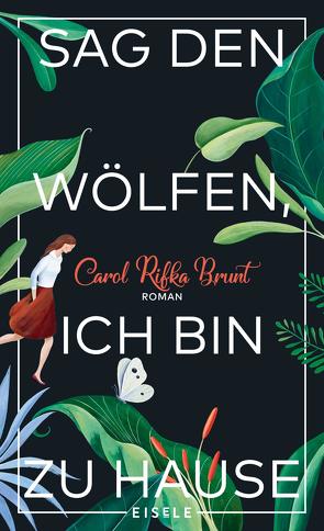 Sag den Wölfen, ich bin zu Hause von Brodd,  Frauke, Brunt,  Carol Rifka