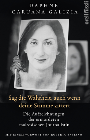 Sag die Wahrheit, auch wenn deine Stimme zittert von Galizia,  Daphne Caruana, Saviano,  Roberto