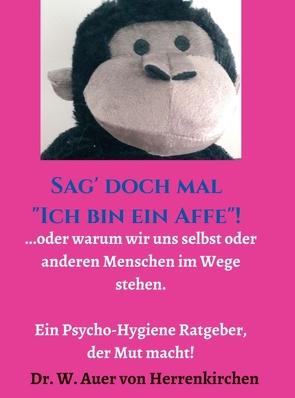 Sag‘ doch mal „Ich bin ein Affe“! von Auer von Herrenkirchen,  Wolffhart