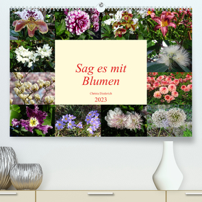 Sag es mit Blumen (Premium, hochwertiger DIN A2 Wandkalender 2023, Kunstdruck in Hochglanz) von Diederich,  Christa