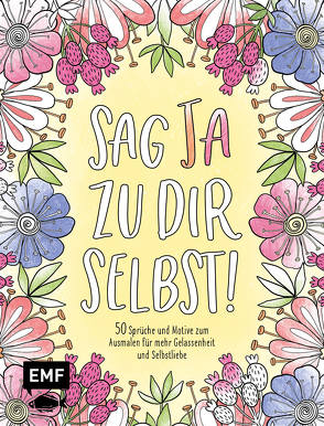 Sag Ja zu dir selbst! – 50 Sprüche und Motive zum Ausmalen für mehr Gelassenheit und Selbstliebe