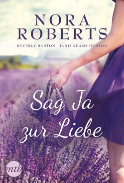 Sag Ja zur Liebe von Barton,  Beverly, Hudson,  Janis Reams, Kopsch-Langhein,  U., Lénárt-Seidnitzer,  Tatjána, Roberts,  Nora, Trautmann,  Christian