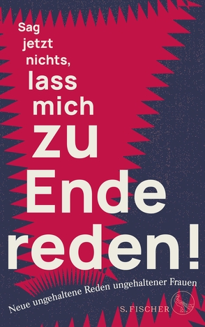 Sag jetzt nichts, lass mich zu Ende reden! von Frauen,  Ungehaltene