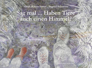 Sag mal … Haben Tiere auch einen Himmel? von Kretschmer,  Sarah, Schreyer,  Ingrid