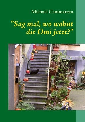 „Sag mal, wo wohnt die Omi jetzt?“ von Cammarota,  Michael