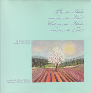 Sag mir Liebste, was ist das Leben? Und sag mir Liebster, was ist der Tod? von Nicolet Widmer,  Daniele, Widmer Nicolet,  Samuel