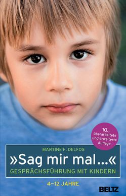 »Sag mir mal …« Gesprächsführung mit Kindern (4 – 12 Jahre) von Delfos,  Martine F., Kiefer,  Verena