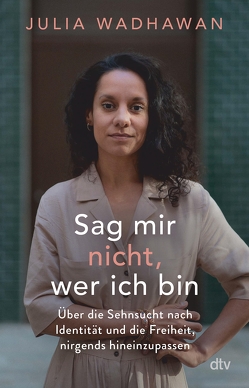 Sag mir nicht, wer ich bin von Wadhawan,  Julia