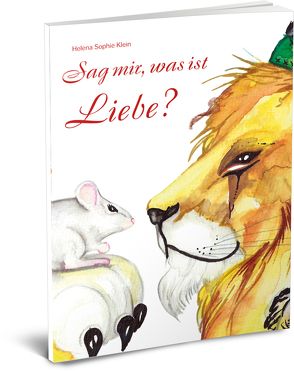 Sag mir, was ist Liebe? von Klein,  Helena Sophie