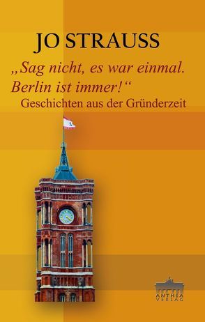 „Sag nicht, es war einmal.Berlin ist immer! von Strauss,  Jo