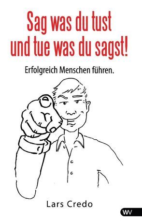 Sag was du tust und tue was du sagst! von Credo,  Lars
