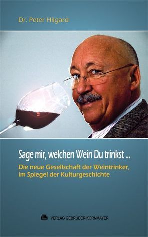 Sage mir, welchen Wein Du trinkst … von Hilgard,  Peter