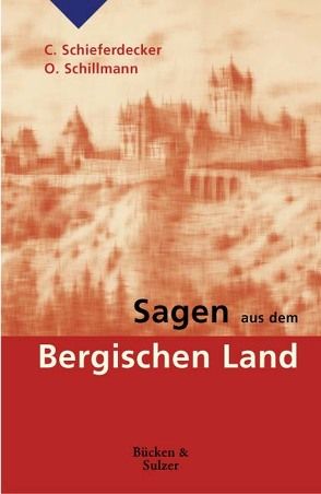 Sagen aus dem Bergischen Land von Schieferdecker,  Carl, Schillmann,  Otto