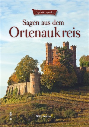 Sagen aus dem Ortenaukreis von Keller,  Willi, Stutz,  Thomas