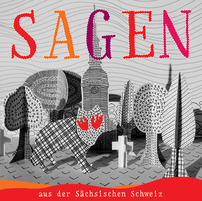 Sagen aus der Sächsischen Schweiz von Engel,  Nadja, Glende,  Johannes, Leonardi,  Imme, Unterlauf,  Ulrich, Zschiedrich,  Alexander, Zschiedrich,  Gerda