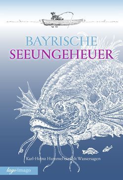 Sagen / Bayrische Seeungeheuer von Hummel,  Karl-Heinz, Schaufler,  Kai, Wiedemann,  Bernd