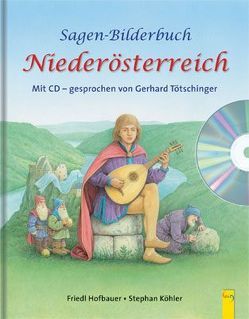 Sagen-Bilderbuch Niederösterreich mit CD von Hofbauer,  Friedl, Köhler,  Stephan