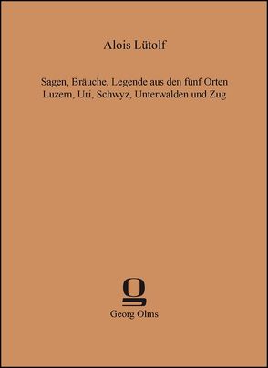 Sagen, Bräuche, Legende aus den fünf Orten Luzern, Uri, Schwyz, Unterwalden und Zug von Lütolf,  Alois