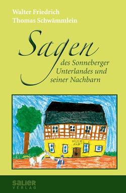 Sagen des Sonneberger Unterlandes und seiner Nachbarn von Friedrich,  Walter, Schwämmlein,  Thomas