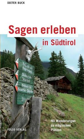 Sagen erleben in Südtirol von Buck,  Dieter