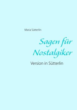 Sagen für Nostalgiker von Sütterlin,  Maria