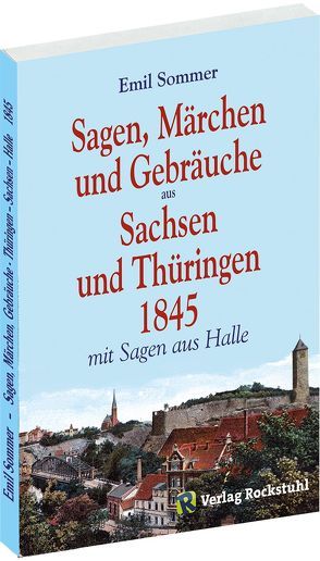 Sagen, Märchen und Gebräuche aus Sachsen und Thüringen 1845 von Rockstuhl,  Harald, Sommer,  Emil