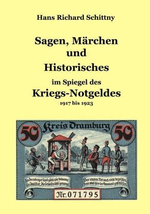 Sagen, Märchen und Historisches im Spiegel des Kriegsnotgeldes von Schittny,  Hans Richard