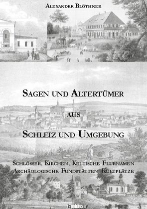 Sagen und Altertümer aus Schleiz und Umgebung von Blöthner,  Alexander