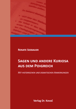 Sagen und andere Kuriosa aus dem Poigreich von Seebauer,  Renate