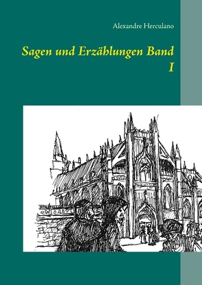 Sagen und Erzählungen Band I von Freiherr von Angern,  Rui Arno, Herculano,  Alexandre