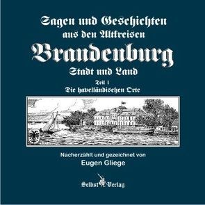 Sagen und Geschichten aus den Altkreisen Brandenburg Stadt und Land Teil 1 von Gliege,  Eugen, Pressezeichner GbR Gliege,  Eugen und Constanze