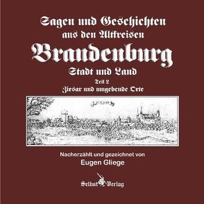 Sagen und Geschichten aus den Altkreisen Brandenburg Stadt und Land Teil 2 von Gliege,  Eugen, Pressezeichner GbR Gliege,  Eugen und Constanze