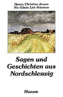 Sagen und Geschichten aus Nordschleswig von Jessen,  Hanns Ch, Petersen,  Nis E