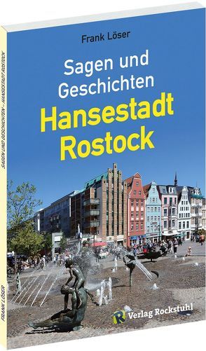 Sagen und Geschichten – Hansestadt Rostock von Löser,  Dr. Frank