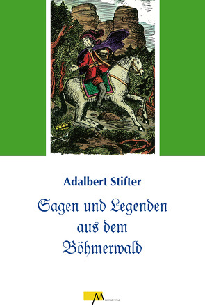 Sagen und Legenden aus dem Böhmerwald von Praxl,  Paul, Schopf,  Hans, Stifter,  Adalbert