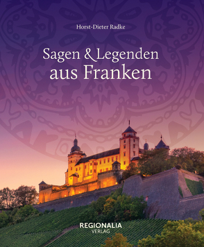 Sagen und Legenden aus Franken von Radke,  Horst-Dieter