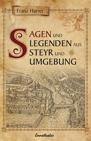 Sagen und Legenden aus Steyr und Umgebung von Harrer,  Franz