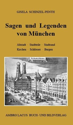 Sagen und Legenden von München von Schinzel,  Heinz, Schinzel-Penth,  Gisela, Wahl,  Josef