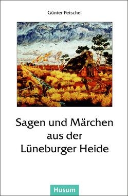 Sagen und Märchen aus der Lüneburger Heide von Petschel,  Günter