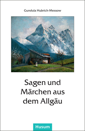 Sagen und Märchen aus dem Allgäu von Hubrich-Messow,  Gundula