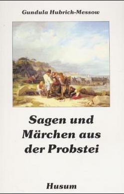 Sagen und Märchen aus der Probstei von Hubrich-Messow,  Gundula