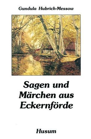 Sagen und Märchen aus Eckernförde von Hubrich-Messow,  Gundula